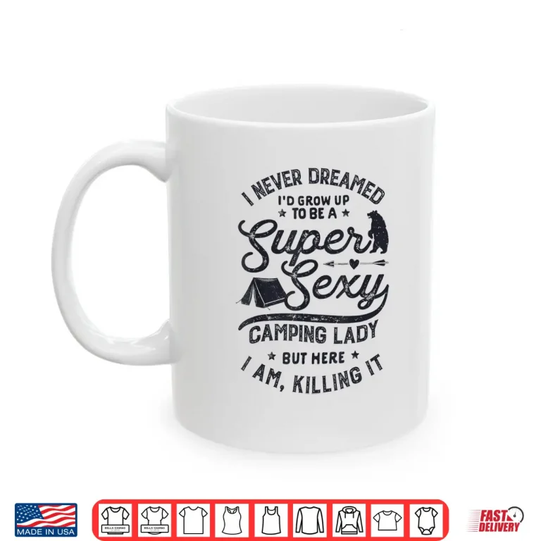 Mug Super Sexy Camping Lady Women Funny Camper Outdoor Gifts Shirt