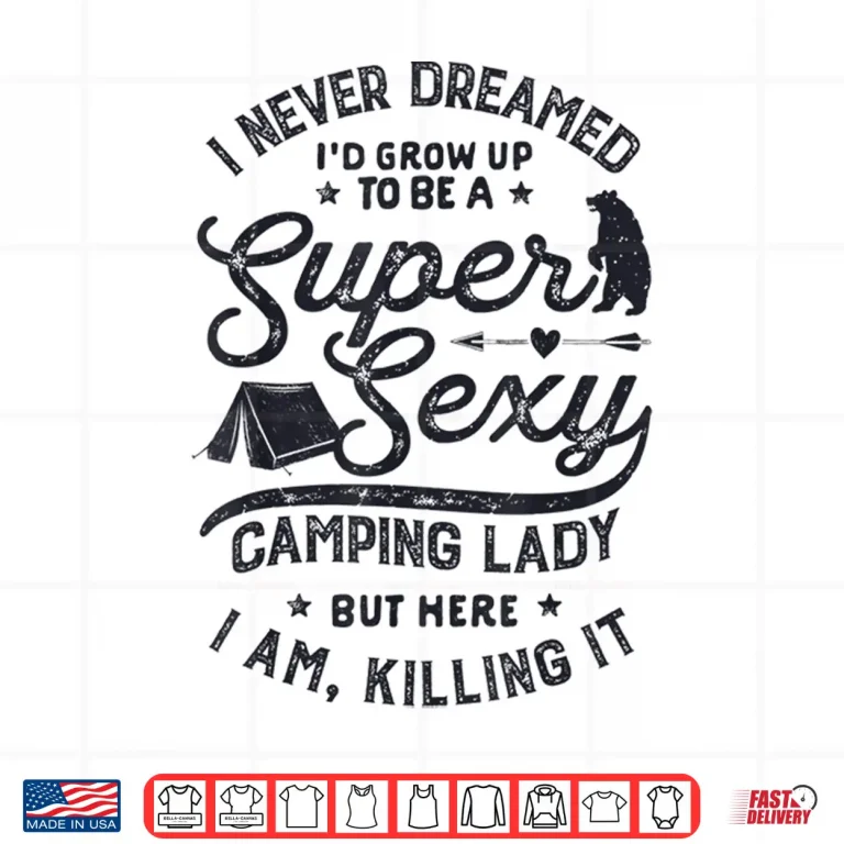 Design Super Sexy Camping Lady Women Funny Camper Outdoor Gifts Shirt