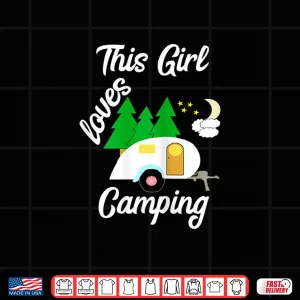 Design This Girl Loves Camping Teardrop Trailer RV Camper Shirt