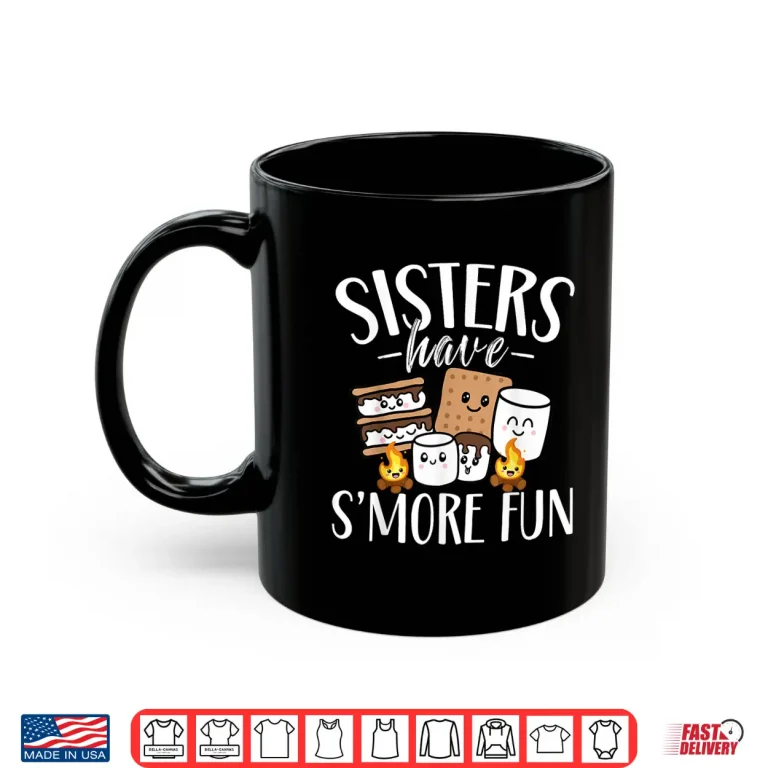 Mug Sisters Have Smore Fun Funny Kawaii Smores Camping kids Shirt
