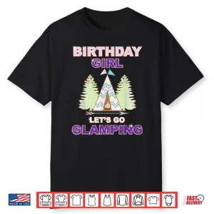 Birthday Girl Tshirt Let’S Go Glamping Fun Sleep Over Shirt