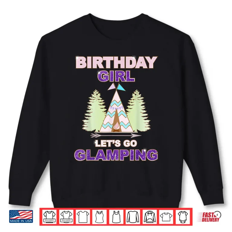 Birthday Girl Tshirt Let'S Go Glamping Fun Sleep Over Shirt 2 Sweatshirt Birthday Girl TShirt Lets Go Glamping Fun Sleep Over Shirt