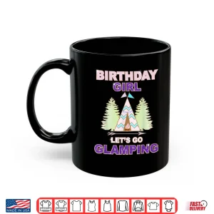 Mug Birthday Girl TShirt Lets Go Glamping Fun Sleep Over Shirt