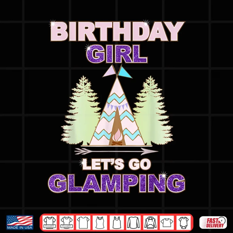 Birthday Girl Tshirt Let'S Go Glamping Fun Sleep Over Shirt 4 Design Birthday Girl TShirt Lets Go Glamping Fun Sleep Over Shirt