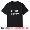 Feelin’ Yurty   Funny Pun Yurt Glamping Camper Camping Lover Shirt