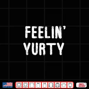 Design Feelin Yurty Funny Pun Yurt Glamping Camper Camping Lover Shirt