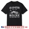 Glamping Luxury Glamper Boujee Tents Camper Camping Outdoor Shirt