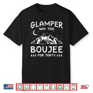 Glamping Luxury Glamper Boujee Tents Camper Camping Outdoor Shirt