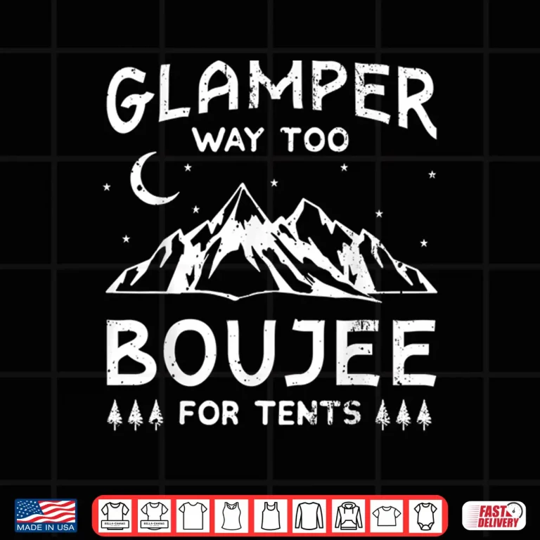 Design Glamping Luxury Glamper Boujee Tents Camper Camping Outdoor Shirt