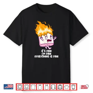 It’S Fine I’M Fine Everything Is Fine On Fire Marshmallow Shirt