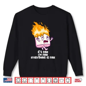Sweatshirt Its Fine Im Fine Everything Is Fine On Fire Marshmallow Shirt