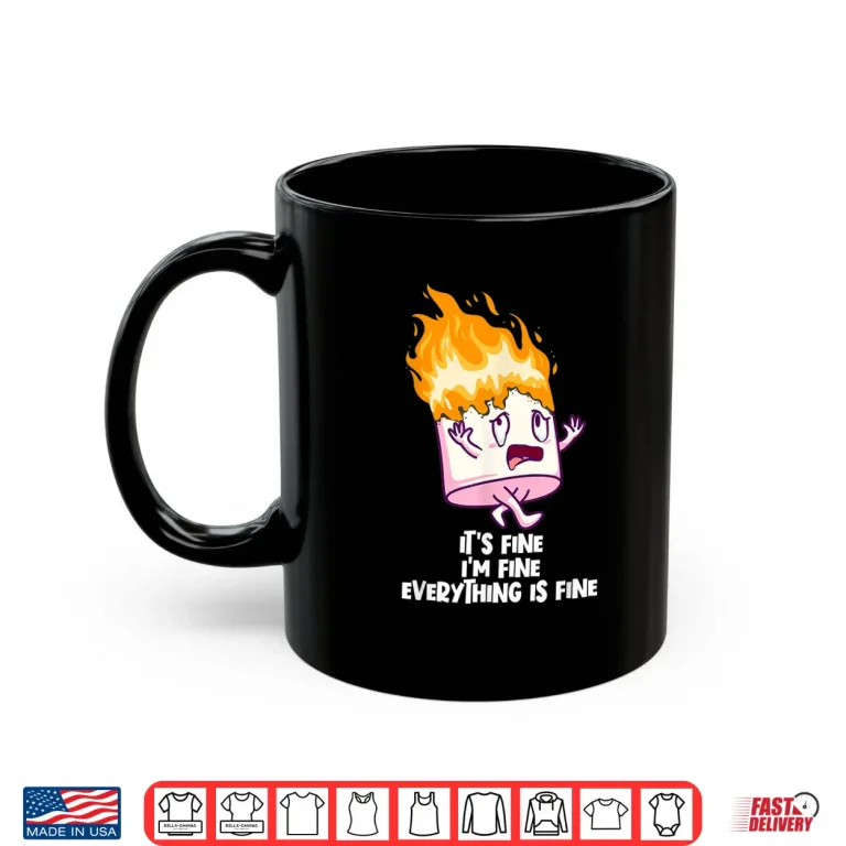 It'S Fine I'M Fine Everything Is Fine On Fire Marshmallow Shirt 3 Mug Its Fine Im Fine Everything Is Fine On Fire Marshmallow Shirt