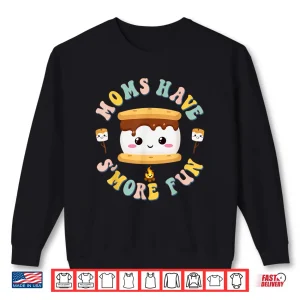 Sweatshirt Mothers Camping Kawaii Smores Moms Have Smore Fun Camping Shirt
