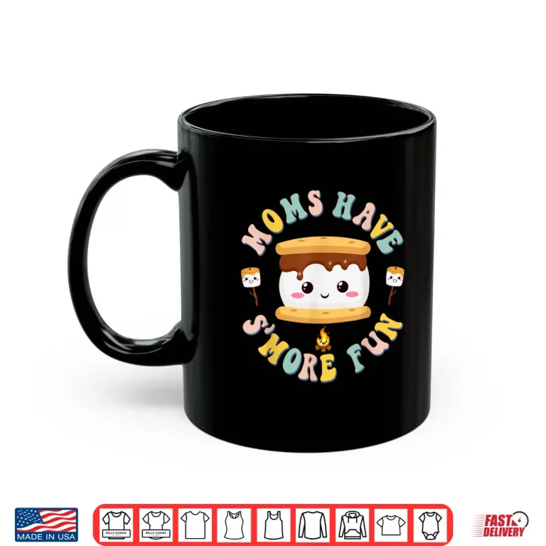 Mug Mothers Camping Kawaii Smores Moms Have Smore Fun Camping Shirt