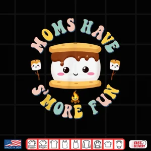 Design Mothers Camping Kawaii Smores Moms Have Smore Fun Camping Shirt