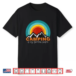 Camping Is My Favorite Season Funny Campers Glamping Tee Shirt