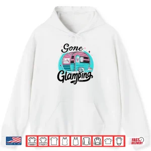 Hoodie Gone Glamping Glamp Camping Glamper Shirt