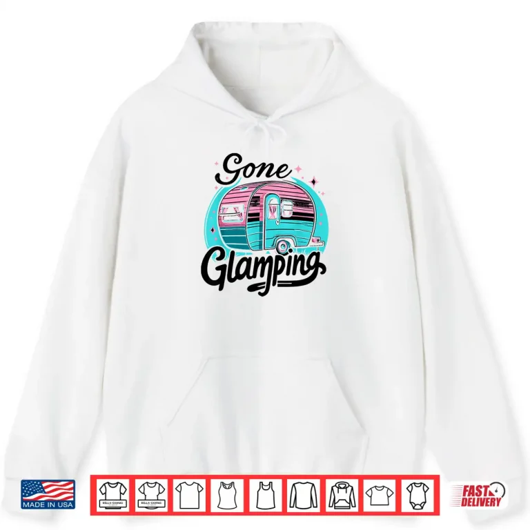 Hoodie Gone Glamping Glamp Camping Glamper Shirt