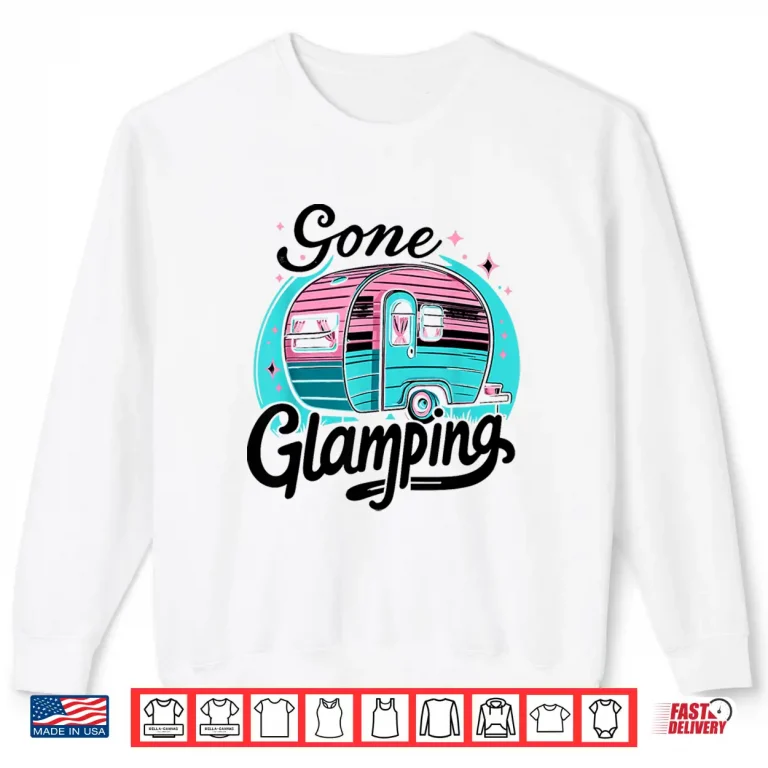 Sweatshirt Gone Glamping Glamp Camping Glamper Shirt