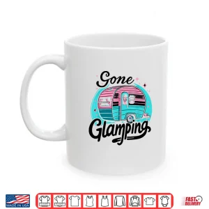 Mug Gone Glamping Glamp Camping Glamper Shirt