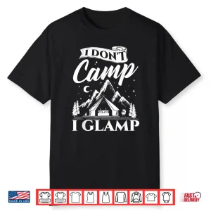 I Dont Camp I Glamp Glamping Glamper Glamorous Camping Shirt