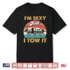 I’M Sexy And I Tow It Glamping Glamper Glamorous Camping Shirt