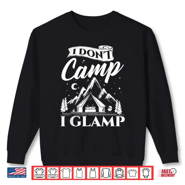 Sweatshirt I Dont Camp I Glamp Glamping Glamper Glamorous Camping Shirt