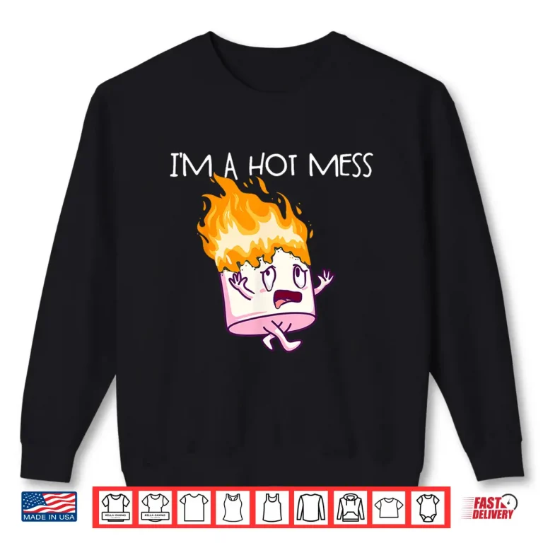Sweatshirt Im A Hot Mess SMores Marshmallow Camping Smores Shirt