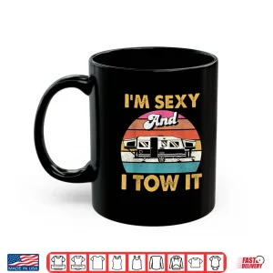 Mug Im Sexy and I Tow It Glamping Glamper Glamorous Camping Shirt