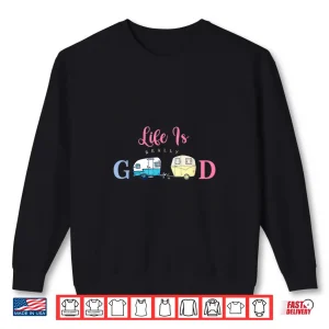 Sweatshirt Life Is Very Good Glamping Clamping Shirt