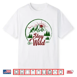 Stay Wild Men And Women Hikers Campers And Outdoor Lovers Shirt
