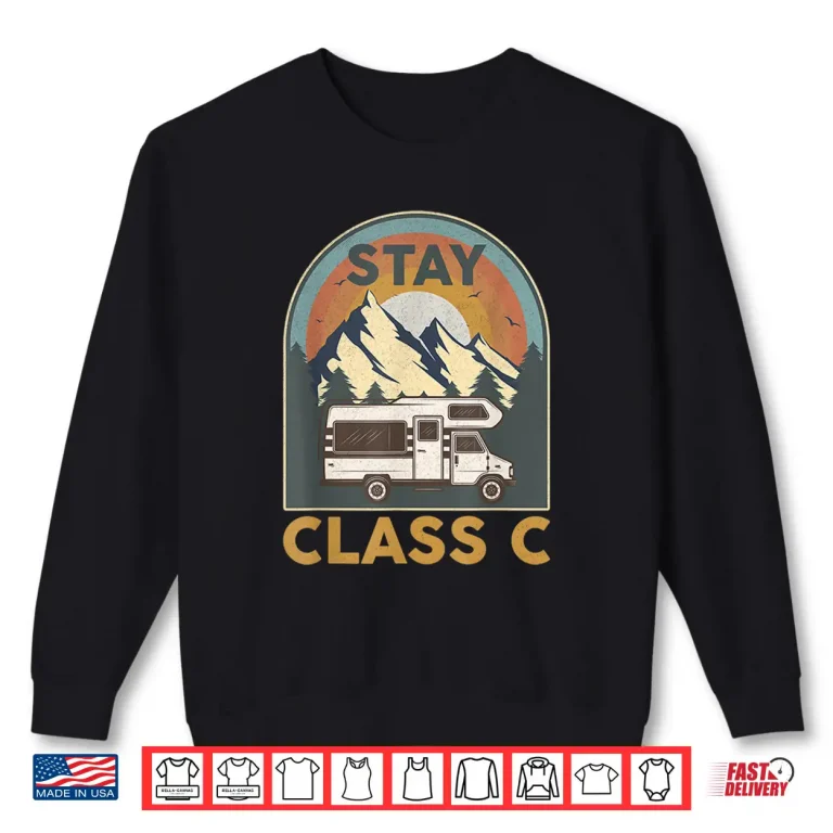 Sweatshirt Stay Class C Camping RV Gift Funny Glamping Happy Camper Shirt