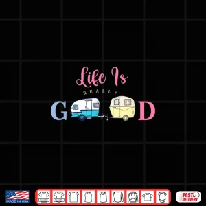 Design Life Is Very Good Glamping Clamping Shirt