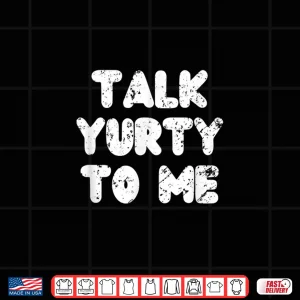 Design Talk yurty to me. Funny Yurt Glamping Camper Camping Lover Shirt