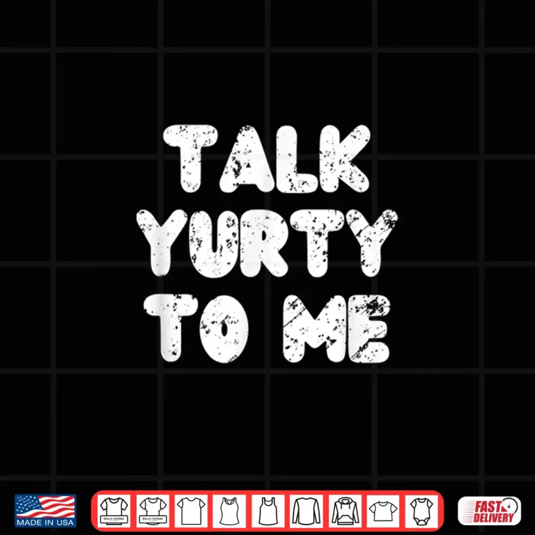 Design Talk yurty to me. Funny Yurt Glamping Camper Camping Lover Shirt