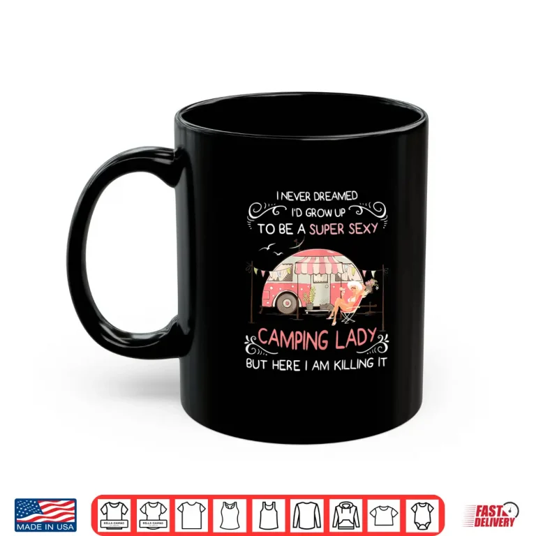 Mug Womens Super Sexy Camping Lady Happy Glamper Glamping Vacation Tee Shirt