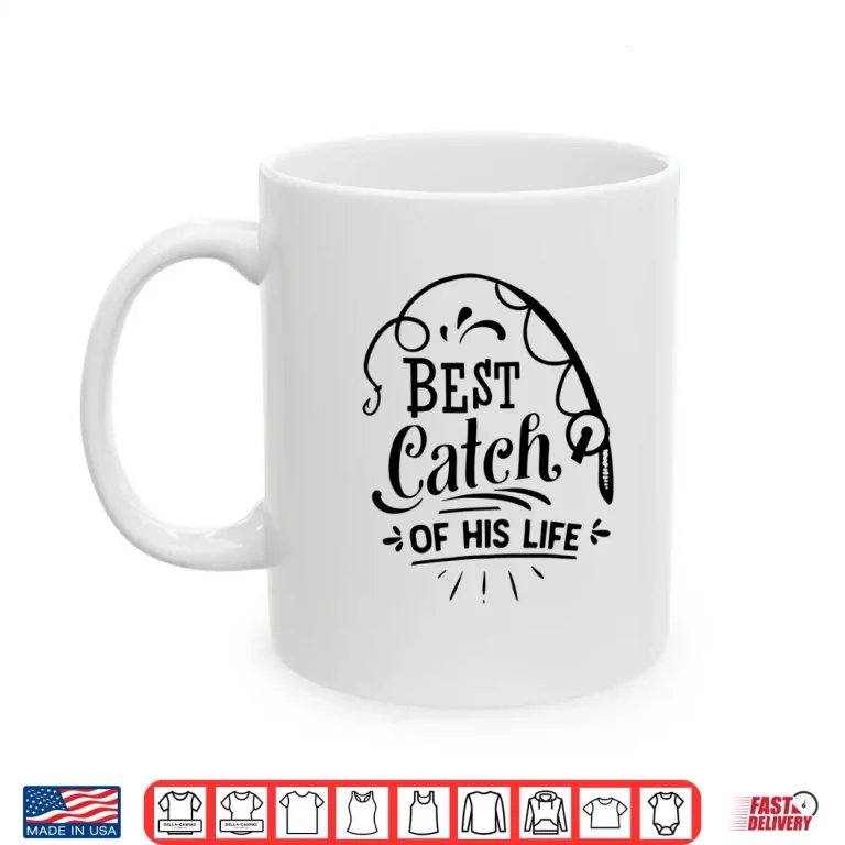 Mug Best Catch Of His Life Matching Couples Fishing Shirt