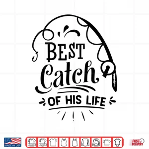Design Best Catch Of His Life Matching Couples Fishing Shirt
