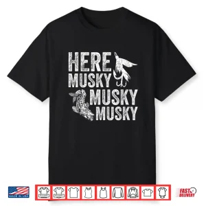 Here Musky Musky Musky Funny Musky Fishing Shirt