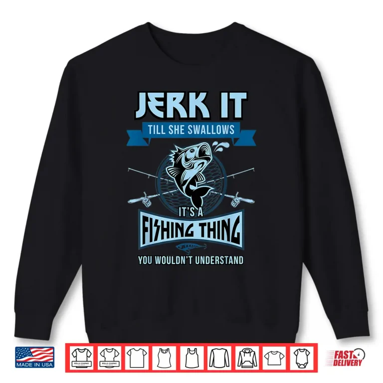 Sweatshirt Funny Jerk it Till She Swallows Trout Bass Fishing Gear Men Shirt