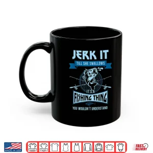 Mug Funny Jerk it Till She Swallows Trout Bass Fishing Gear Men Shirt