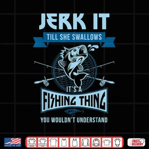 Design Funny Jerk it Till She Swallows Trout Bass Fishing Gear Men Shirt