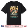 I Wonder If Fish Think About Me Too Shirt