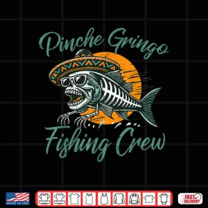 Design Gringo Mexican Fishing Crew Funny Fisherman Angler Men Women Shirt