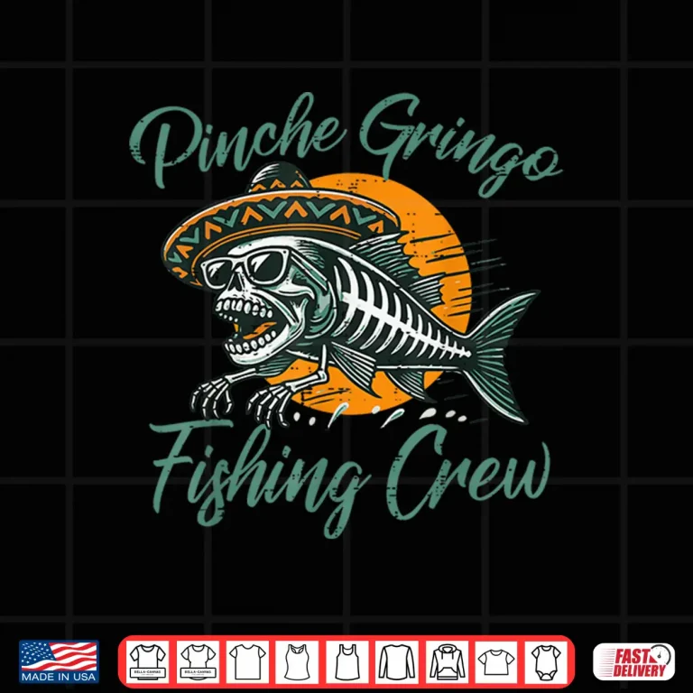 Design Gringo Mexican Fishing Crew Funny Fisherman Angler Men Women Shirt