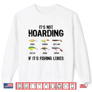 Sweatshirt Its Not Hoarding If Its Fishing Lures Funny Fishing Shirt