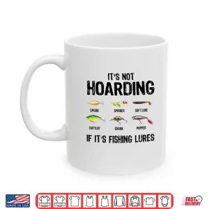 Mug Its Not Hoarding If Its Fishing Lures Funny Fishing Shirt
