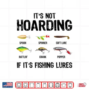 Design Its Not Hoarding If Its Fishing Lures Funny Fishing Shirt