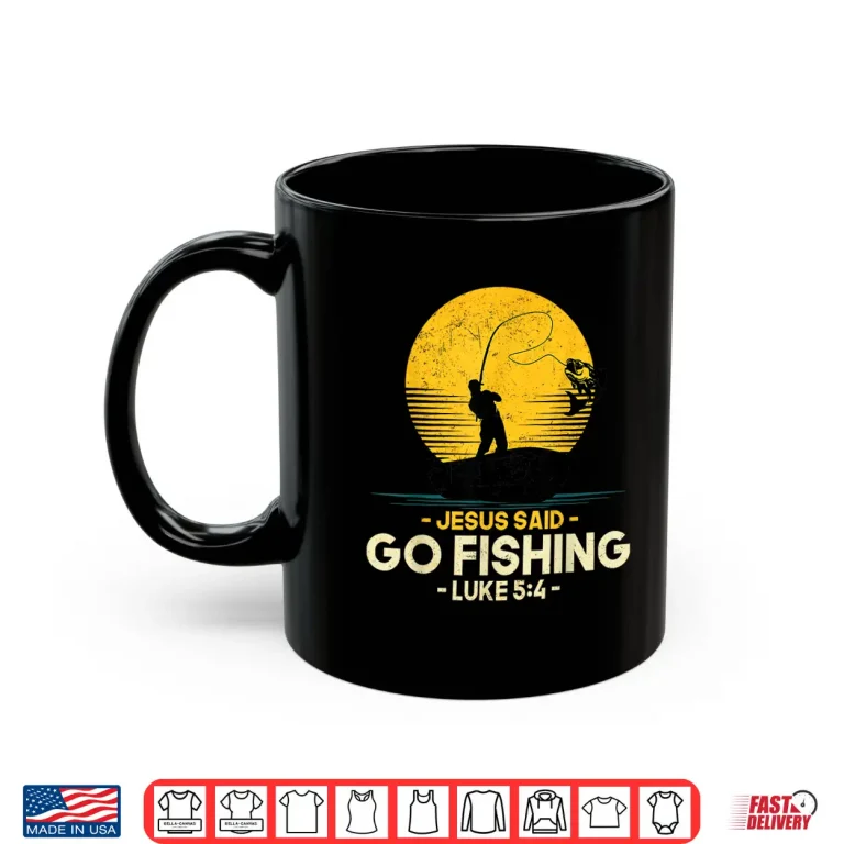 Mug Jesus Said Go Fishing Luke 5 4 Christian Fishermen Faith Shirt