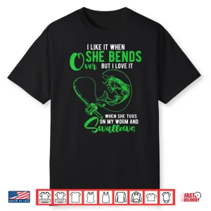 Mens I Like It When She Bends Over Funny Fishing Adult Humor Shirt